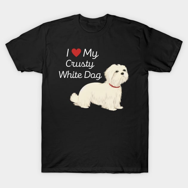 Fluffy Cute White Dog I Love My Crusty White Dog Puppy Maltese Shih Tzu T-Shirt by Mochabonk